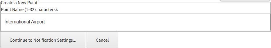 Create a New Point form with Point Name 
            text input field requiring 1-32 characters with Continue to Notification Settings... and Cancel buttons.